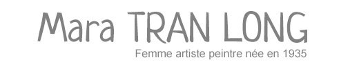 MARA TRANLONG - Femme artiste peintre MARA TRANLONG - Femme artiste peintre