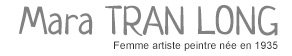 MARA TRANLONG - Femme artiste peintre née en 1935 MARA TRANLONG - Femme artiste peintre née en 1935